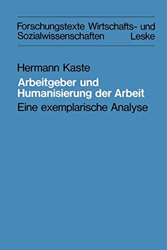 9783322916365: Arbeitgeber und Humanisierung der Arbeit: Eine exemplarische Analyse: 5 (Forschungstexte Wirtschafts- und Sozialwissenschaften, 5)