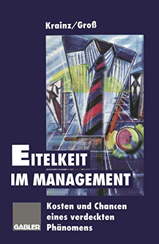 Imagen de archivo de Eitelkeit Im Management: Kosten Und Chancen Eines Verdeckten Phnomens a la venta por Revaluation Books