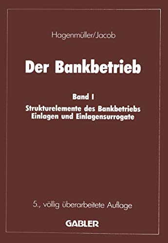 Stock image for Der Bankbetrieb: Band I Strukturelemente Des Bankbetriebes Einlagen Und Einlagensurrogate for sale by Chiron Media