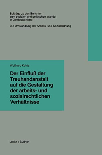 9783322933003: Der Einflu der Treuhandanstalt auf die Gestaltung der arbeits- und sozialrechtlichen Verhltnisse: 6.5 (Beitrge zu den Berichten der Kommision fr ... in den neuen Bundeslndern e.V. (KSPW))