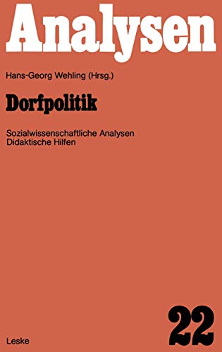 Dorfpolitik: Fachwissenschaftliche Analysen und didaktische Hilfen (Analysen, 22) (German Edition) (9783322937155) by Wehling, Hans-Georg