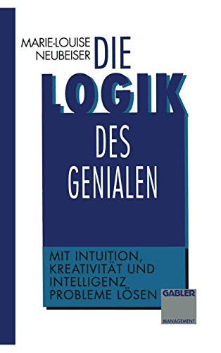 Stock image for Die Logik des Genialen : Mit Intuition, Kreativitat und Intelligenz Probleme losen for sale by Chiron Media