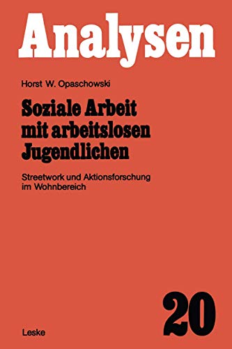 9783322955180: Soziale Arbeit mit arbeitslosen Jugendlichen: Streetwork und Aktionsforschung im Wohnbereich: 20 (Analysen)