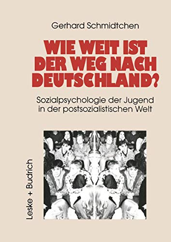 Wie weit ist der Weg nach Deutschland?: Sozialpsychologie der Jugend in der postsozialistischen Welt (German Edition) (9783322958648) by Schmidtchen, Gerhard