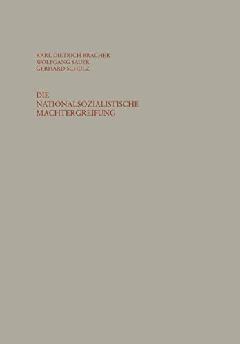 Die nationalsozialistische Machtergreifung : Studien zur Errichtung des totalitÃ¤ren Herrschaftssystems in Deutschland 1933/34 - Karl Dietrich Bracher