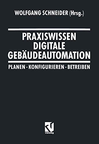 9783322963765: Praxiswissen Digitale Gebudeautomation: Planen, Konfigurieren, Betreiben (German Edition)