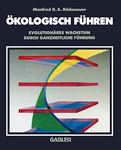 Stock image for Okologisch Fuhren: Evolutionares Wachstum Durch Ganzheitliche Fuhrung for sale by Ria Christie Collections