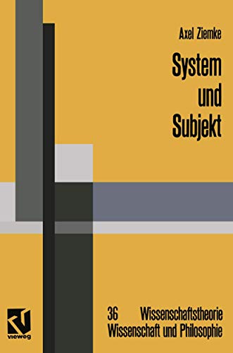 9783322968784: System und Subjekt: Biosystemforschung und Radikaler Konstruktivismus im Lichte der Hegelschen Logik: 36 (Wissenschaftstheorie, Wissenschaft und Philosophie, 36)