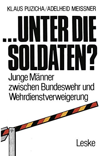 Stock image for unter die Soldaten? : Junge Männer zwischen Bundeswehr und Wehrdienstverweigerung for sale by Ria Christie Collections