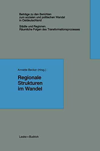 9783322973689: Regionale Strukturen im Wandel (Beitrge zu den Berichten der Kommision fr die Erforschung des sozialen und politischen Wandels in den neuen Bundeslndern e.V. (KSPW), 5.1) (German Edition)