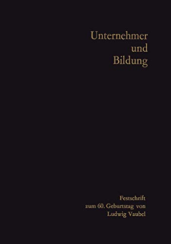 Stock image for Unternehmer und Bildung: Festschrift zum 60. Geburtstag von Ludwig Vaubel (German Edition) for sale by Lucky's Textbooks