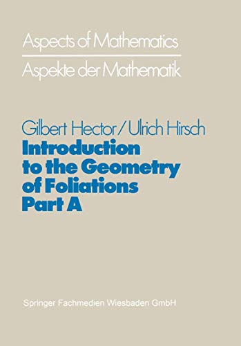 9783322984838: Introduction to the Geometry of Foliations, Part A: Foliations on Compact Surfaces, Fundamentals for Arbitrary Codimension, and Holonomy: 1 (Aspects of Mathematics)