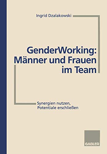 Stock image for Gender Working: Manner und Frauen im Team : Synergien nutzen, Potentiale erschlieen for sale by Chiron Media