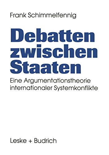 Stock image for Debatten zwischen Staaten : Eine Argumentationstheorie internationaler Systemkonflikte for sale by Ria Christie Collections