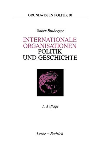 9783322999849: Internationale Organisationen ― Politik und Geschichte: Europische und weltweite zwischenstaatliche Zusammenschlsse: 10 (Grundwissen Politik, 10)