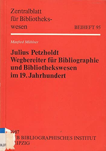 Julius Petzholdt, Wegbereiter für Bibliographie und Bibliothekswesen im 19. Jahrhundert. [Von Manfred Mühlner]. (= Zentralblatt für Bibliothekswesen: Beiheft 95). - Mühlner, Manfred