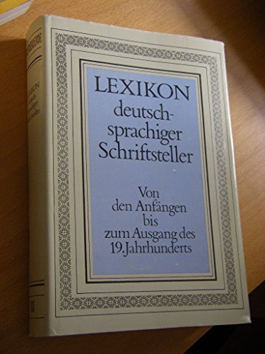 Stock image for Lexikon deutschsprachiger Schriftsteller Von den Anfngen bis zum Ausgang des 19. Jahrhunderts for sale by Kultgut