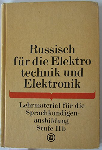 Beispielbild fr Russisch fr die Elektrotechnik und Elektronik. Lehrmaterial fr die Sprachkundigenausbildung Stufe IIB zum Verkauf von medimops