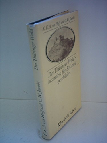 Der Thüringer Wald - besonders für Reisende geschildert. Klassische Reisen. Hrsg. u. bearb. von Thomas Martens u. Wolfgang Zimmermann. - Hoff, K(arl) E(rnst) A(dolf) von, C(hristian) W(ilhelm) Jacobs (Verfasser) Thomas Martens (Hrsg.) u. a.