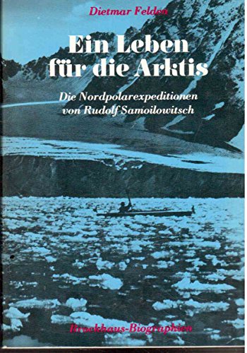 Ein Leben für die Arktis Die Nordpolarexpeditionen von Rudolf Samoilowitsch