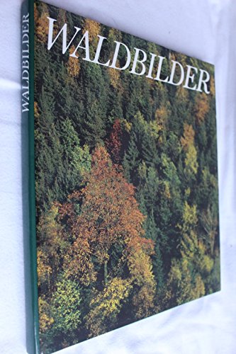 Waldbilder : eine Exkursion in die heimischen Wälder. Text u. Bildausw. von Harald Thomasius. [Fo...