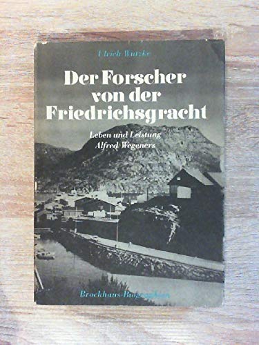 Der Forscher von der Friedrichsgracht: Leben und Leistung Alfred Wegeners