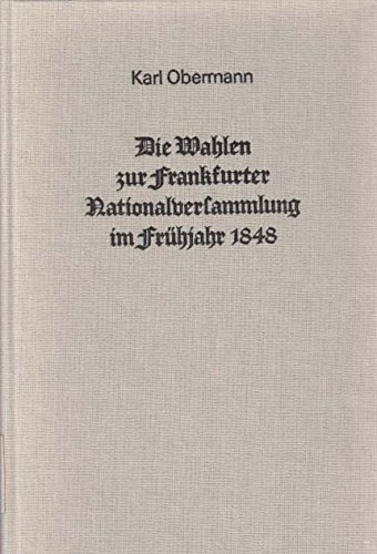 Die Wahlen zur Frankfurter Nationalversammlung im FruÌˆhjahr 1848: Die WahlvorgaÌˆnge in den Staaten des Deutschen Bundes im Spiegel zeitgenoÌˆssischer Quellen (German Edition) (9783326001425) by Obermann, Karl