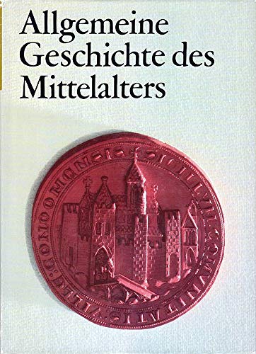 Allgemeine Geschichte des Mittelalters. von einem Autorenkollektiv unter Leitung von Bernhard Töp...