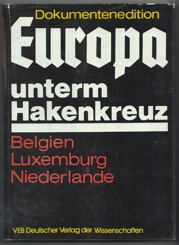 Beispielbild fr Dokumentenedition Europa unterm Hakenkreuz. 8 Bnde. Band 4: Die faschistische Okkupationspolitik in Belgien, Luxemburg und den Niederlanden 1940-1945 zum Verkauf von medimops