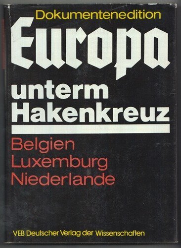 Die faschistische Okkupationspolitik in Belgien, Luxemburg und den Niederlanden : (1940 - 1945) D...
