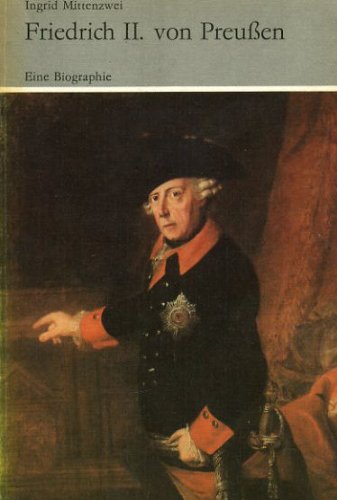 Friedrich II. Von Preussen Eine Biographie - Mittenzwei, Ingrid
