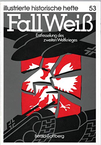 Fall Weiß. Entfesselung des zweiten Weltkrieges.