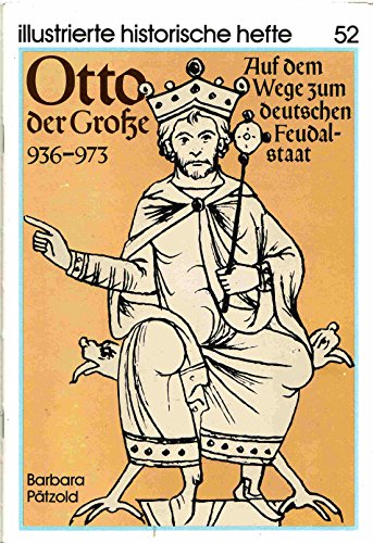 Otto der Große 936-973. Auf dem Wege zum deutschen Feudalstaat