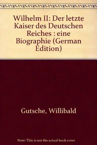 Beispielbild fr Wilhelm II. Der letzte Kaiser des Deutschen Reiches. Eine Biographie zum Verkauf von medimops