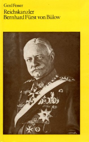 Reichskanzler Bernhard Fürst von Bülow. Eine Biographie.