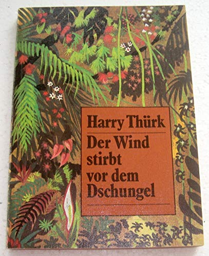 Der Wald stirbt vor dem Dschungel Harry Thürk - Harry Thürk