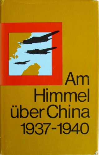 Am Himmel über China 1937 - 1940. Erinnerungen sowjetischer freiwilliger Flieger