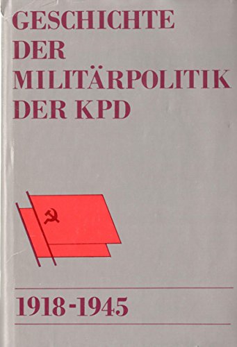 Geschichte der Militärpolitik der KPD. (1918 - 1945). Schriften des militärgeschichtlichen Instituts der DDR. - Heider, Paul (u.a.)