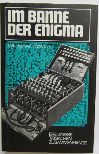 Im Banne der Enigma (Ereignisse - Tatsachen - Zusammenhänge) - Wladyslaw Kozaczuk