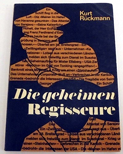 Die geheimen Regisseure. 8 Tatsachenberichte, wie Kriege entstehen. Mit Abbildungen. - Rückmann, Kurt