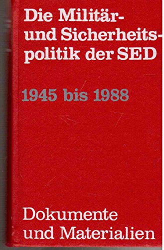 Beispielbild fr Die Militr- und Sicherheitspolitik der SED 1945 bis 1988, Dokumente und Materialien, zum Verkauf von Grammat Antiquariat