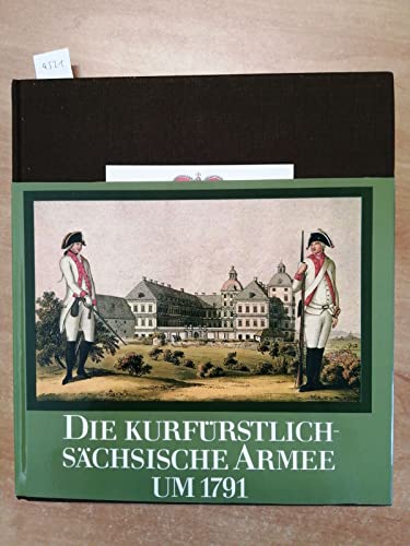 Die Kurfürstlich- sächsische Armee um 1791 200 Kupferstiche Entworfen, gezeichnet und koloriert v...