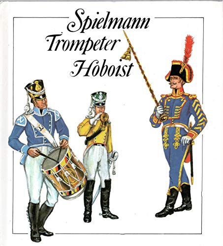 Spielmann - Trompeter - Hoboist. Aus der Geschichte der deutschen Militärmusiker - Reinhold Müller, Manfred Lachmann