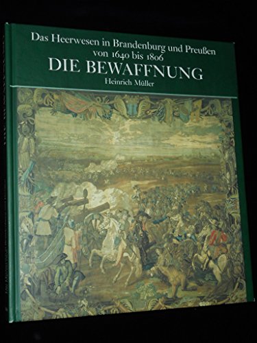 Beispielbild fr Das Heerwesen in Brandenburg und Preussen 1640-1806. Die Bewaffnung zum Verkauf von medimops