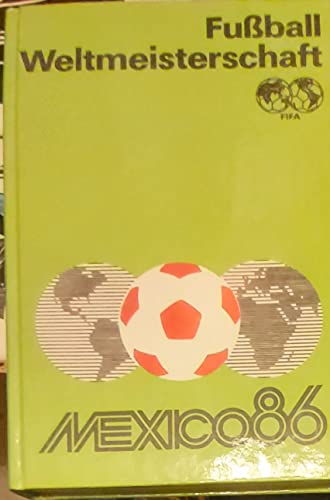 Fußball-Weltmeisterschaft Mexico 1986 Illustrationen: Dieter Gröschke - Friedemann, Horst, Wolf Hampel Rainer Nachtigall u. a.;