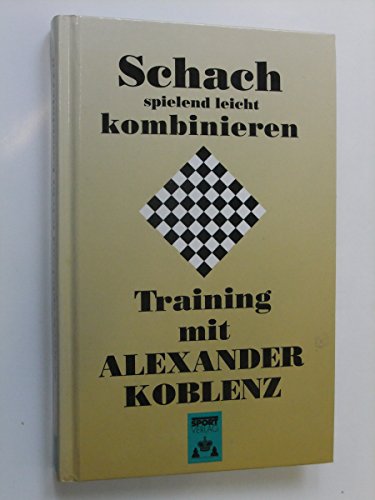 Imagen de archivo de Schach spielend leicht kombinieren. Training mit Alexander Koblenz a la venta por medimops