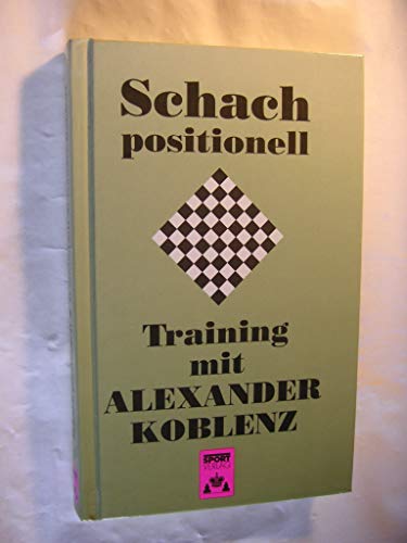 Imagen de archivo de Schach positionell. Training mit Alexander Koblenz a la venta por medimops