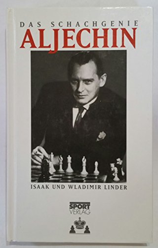 Das Schachgenie Aljechin. Isaak und Wladimir Linder. [Übers. aus dem Russ.: M. Hermann] - Linder, Isaak M. und Vladimir I. Linder