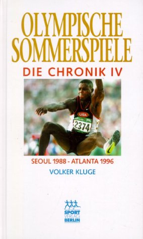 Olympische Sommerspiele, Die Chronik, 4 Bde., Bd.4, Seoul 1988 - Atlanta 1996 - Kluge, Volker