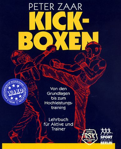 Kickboxen - Von den Grundlagen bis zum Hochleistungstraining, Lehrbuch für Aktive und Trainer